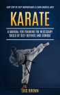 Karate: A Manual for Training the Necessary Skills of Self-defense and Combat (Easy Step by Step Instructions & Learn Martial By Luis Brown Cover Image