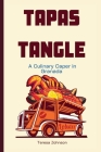Tapas Tangle: A culinary caper in Granada By Teresa Johnson Cover Image