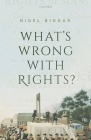What's Wrong with Rights? By Nigel Biggar Cover Image