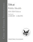 Code of Federal Regulations Title 42 Public Health 2019-2020 Edition Volume 6/6 [§§422.500 - 426.587] Cover Image