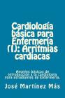 Cardiologia basica para Enfermeria (I): Arritmias cardiacas: Apuntes básicos de introducción a la cardiología para estudiantes de Enfermería. By Jose Martinez Mas Cover Image
