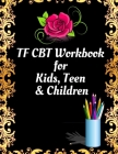 TF CBT Workbook for Kids, Teen and Children: Your Guide to Free From Frightening, Obsessive or Compulsive Behavior, Help Children Overcome Anxiety, Fe By Yuniey Publication Cover Image