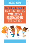 The Ultimate Guide to Implementing Wellbeing Programmes for School By Jolanta Burke Cover Image