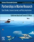 Partnerships in Marine Research: Case Studies, Lessons Learned, and Policy Implications By Guillermo Auad (Editor), Francis K. Wiese (Editor) Cover Image