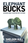 Elephant Bucks: An Insider's Guide to Writing for TV Sitcoms Cover Image