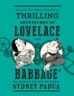The Thrilling Adventures of Lovelace and Babbage: The (Mostly) True Story of the First Computer (Pantheon Graphic Library) Cover Image