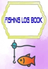 Fishing Logs: My Fishing Log 110 Page Cover Glossy Size 7 X 10