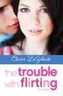 The Trouble with Flirting By Claire LaZebnik Cover Image