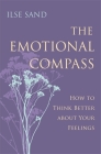 The Emotional Compass: How to Think Better about Your Feelings By Ilse Sand Cover Image