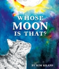 Whose Moon Is That? By Kim Krans Cover Image
