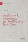 Development, Governance, and Real Property Tax in China (Politics and Development of Contemporary China) By Yilin Hou Cover Image