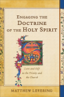 Engaging the Doctrine of the Holy Spirit: Love and Gift in the Trinity and the Church By Matthew Levering Cover Image