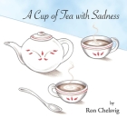 A Cup of Tea with Sadness By Ron Chelsvig, Lisa Pangborn (Illustrator) Cover Image