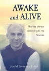 Awake and Alive: Thomas Merton According to His Novices By Jon M. Sweeney (Editor) Cover Image