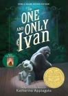 The One and Only Ivan: A Newbery Award Winner Cover Image