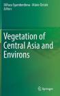 Vegetation of Central Asia and Environs By Dilfuza Egamberdieva (Editor), Münir Öztürk (Editor) Cover Image