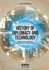 History of Diplomacy and Technology: From Smoke Signals to Artificial Intelligence By Jovan Kurbalija Cover Image