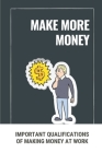 Make More Money: Important Qualifications Of Making Money At Work: Way To Earn From Exotic Dancer By Tobias Boutiette Cover Image