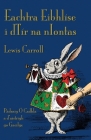 Eachtra Eibhlíse i dTír na nIontas: Alice's Adventures in Wonderland in Irish By Lewis Carroll, Pádraig Ó. Cadhla (Translator), Byron W. Sewell (Illustrator) Cover Image