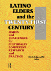 Latino Elders and the Twenty-First Century: Issues and Challenges for Culturally Competent Research and Practice Cover Image