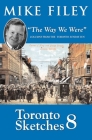 Toronto Sketches 8: The Way We Were By Mike Filey Cover Image