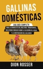 Gallinas domésticas: Una guía completa para la crianza de gallinas para principiantes, incluyendo consejos sobre la elección de la raza y l Cover Image