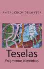 Teselas: Fragmentos asimetricos By Anibal Colon De La Vega Cover Image