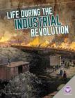 Life During the Industrial Revolution (Daily Life in Us History) By Julia Garstecki Cover Image