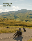 Riding in the Wild: Motorcycle Adventures Off and on the Roads By Gestalten (Editor), Jordan Gibbons (Editor) Cover Image