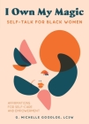 I Own My Magic: Self-Talk for Black Women: Affirmations for Self-Care and Empowerment By Gennifer Michelle Goodloe Cover Image