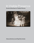 In Visible Presence: Soviet Afterlives in Family Photos By Oksana Sarkisova, Olga Shevchenko Cover Image