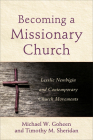 Becoming a Missionary Church: Lesslie Newbigin and Contemporary Church Movements By Michael W. Goheen, Timothy M. Sheridan Cover Image