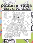 Piccola tigre - Libro da colorare By Melissa Villa Cover Image