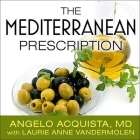 The Mediterranean Prescription: Meal Plans and Recipes to Help You Stay Slim and Healthy for the Rest of Your Life By Angelo Acquista, Laurie Anne Vandermolen, Paul Costanzo (Read by) Cover Image