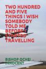 Two Hundred and Five Things I Wish Somebody Told Me Before I Started Travelling By Bishop Ochei Innocent Cover Image