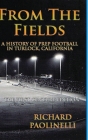 From The Fields: A History of Prep Football in Turlock, California By Richard Paolinelli Cover Image