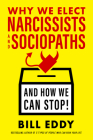 Why We Elect Narcissists and Sociopaths—and How We Can Stop Cover Image
