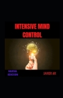 Intensive Mind Control: Influya en el acto sobre los demas, alcance todas sus metas. By Javier Ar Cover Image