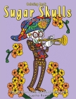 Coloring Book Sugar Skulls Día De Los Muertos: A Day of the Dead, Sugar Skull Coloring Book with Easy Patterns for Fun and Relaxing Moments By What A. Colourful World, Lupita Romo Cover Image