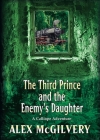 The Third Prince and the Enemy's Daughter: A Calliope Novel By Alex McGilvery, A. P. Fuchs (Cover Design by) Cover Image