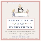French Kids Eat Everything Lib/E: How Our Family Moved to France, Cured Picky Eating, Banned Snacking, and Discovered 10 Simple Rules for Raising Happ Cover Image