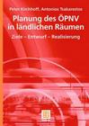 Planung Des Öpnv in Ländlichen Räumen: Ziele - Entwurf - Realisierung By Peter Kirchhoff, Antonios Tsakarestos Cover Image