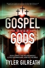 Gospel Over Gods: Jesus Christ, the Fallen Angels, and the Supernatural War of the Bible Cover Image