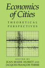 Economics of Cities: Theoretical Perspectives By Jean-Marie Huriot (Editor), Jacques-François Thisse (Editor) Cover Image