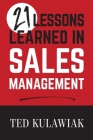 21 Lessons Learned in Sales Management By Ted Kulawiak Cover Image