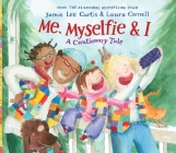 Me, Myselfie & I: A Cautionary Tale By Jamie Lee Curtis, Laura Cornell (Illustrator) Cover Image