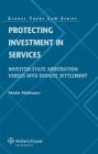 Protecting Investment in Services: Investor-State Arbitration Versus Wto Dispute Settlement Cover Image