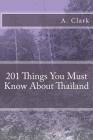 201 Things You Must Know about Thailand By A. Clark Cover Image