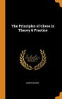 The Principles of Chess in Theory & Practice By James Mason Cover Image