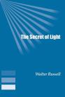 The Secret of Light By Walter Russell Cover Image